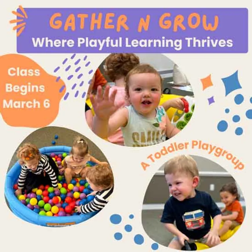 Gather ‘n’ Grow Class for Toddlers! Register Now for Early Bird Price!