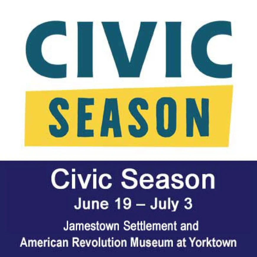 Civic Season at the Jamestown Settlement & American Revolution Museum at Yorktown, June 19 – July 3, 2025