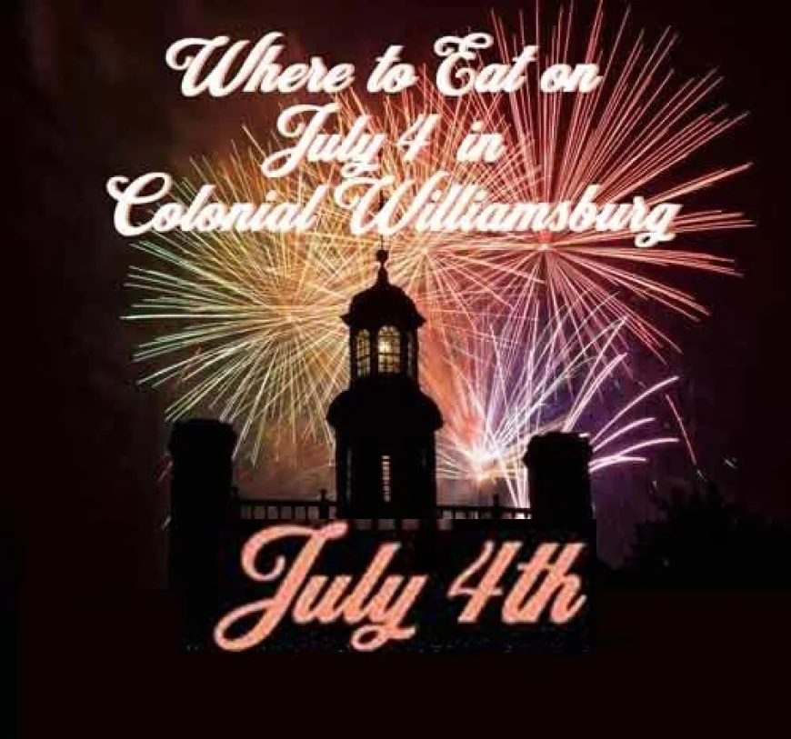 Where to Eat in Colonial Williamsburg on July 4, 2025