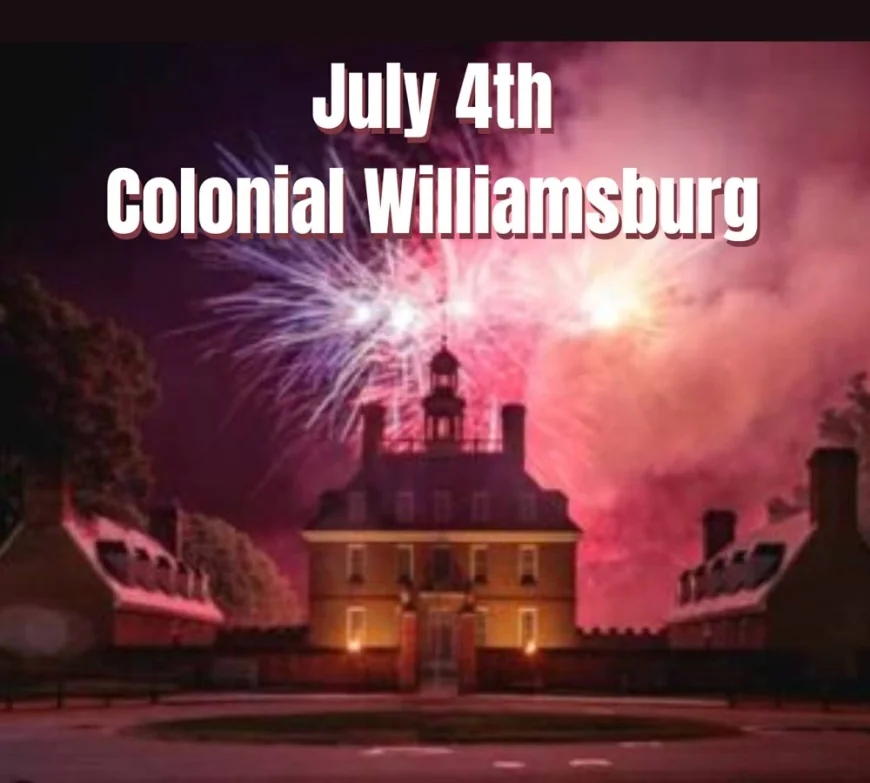 4th of July Fireworks at Colonial Williamsburg 2025 plus List of Events