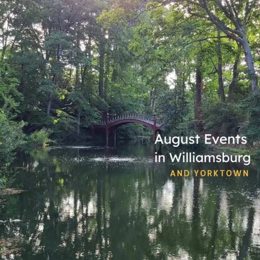 Best Things to Do in August 2025 in Williamsburg, Yorktown and Surrounding Areas!