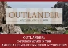 Exclusive Exhibition “Outlander: Costumes Woven in Time” at American Revolution Museum at Yorktown