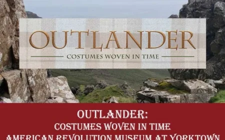 Exclusive Exhibition “Outlander: Costumes Woven in Time” at American Revolution Museum at Yorktown