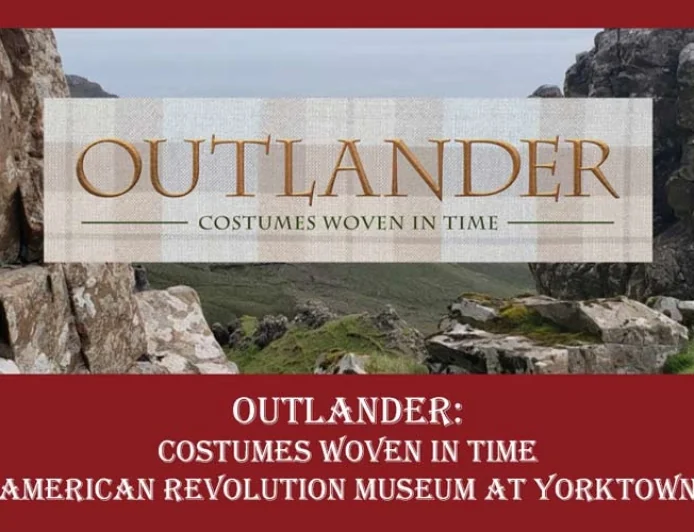 Exclusive Exhibition “Outlander: Costumes Woven in Time” at American Revolution Museum at Yorktown