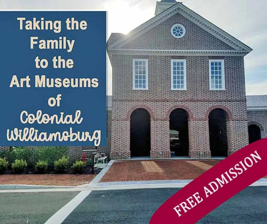 Visiting the Art Museums of Colonial Williamsburg with Kids! Admission is now FREE for everyone!