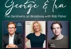Love, George & Ira - The Gershwins on Broadway with Rob Fisher