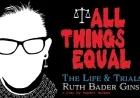 All Things Equal - The Life and Trials of Ruth Bader Ginsburg