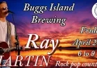 On Friday, April 24, 2026 at 06:00 pm - BUGGS ISLAND BREWING: Ray Martin live at Buggs Island Brewing